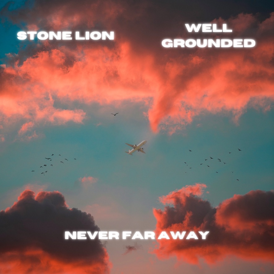New Reggae Track ‘Never Far Away’ is Well Grounded’s Latest Collaboration with Stone Lion